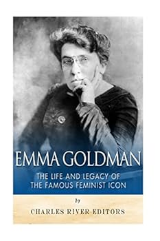 Emma Goldman: The Life and Legacy of the Famous Feminist Icon