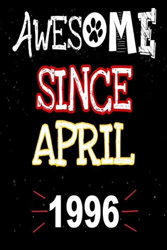 AWESOME SINCE APRIL 1996: Notebook / Journal, funny happy birthday gift, excellent gift for women and men, 120 pages, 6 x 9 inches, also gift for dog lovers