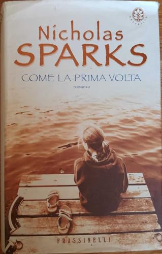 COME LA PRIMA VOLTA. Romanzo - Sparks Nicholas - Frassinelli, Narrativa - 2004 - Milano