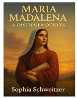 Maria Madalena: A Discípula Oculta (Portuguese Edition) B0F5NSMC6B Book Cover