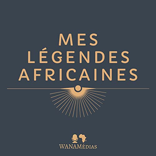 Mes L&eacute;gendes Africaines Podcast Por WANAM&eacute;dias arte de portada
