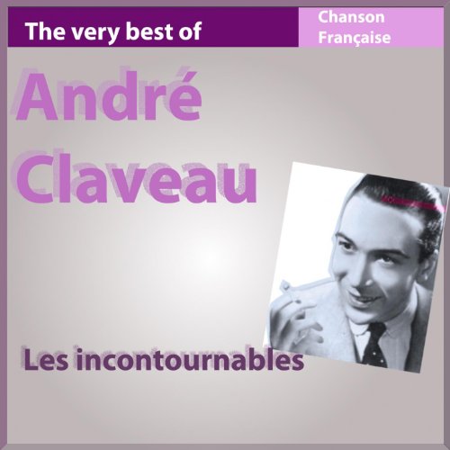 Claveau Rector Play The Very Best of André Claveau (Les incontournables de la chanson ...