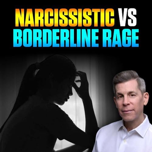 Narcissistic vs. Borderline Rage: What&rsquo;s the Real Difference? | Epi 127