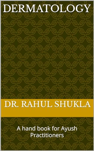Dermatology : A hand book for Ayush Doctors (All Medical Practitioners) (Disease Wise Specialization Course such as Dermatology in Ayush System of Medicine . 1)