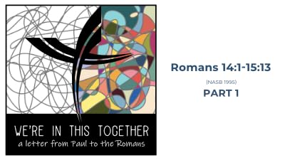 We&rsquo;re in this Together: Romans (Week Sixty-eight)