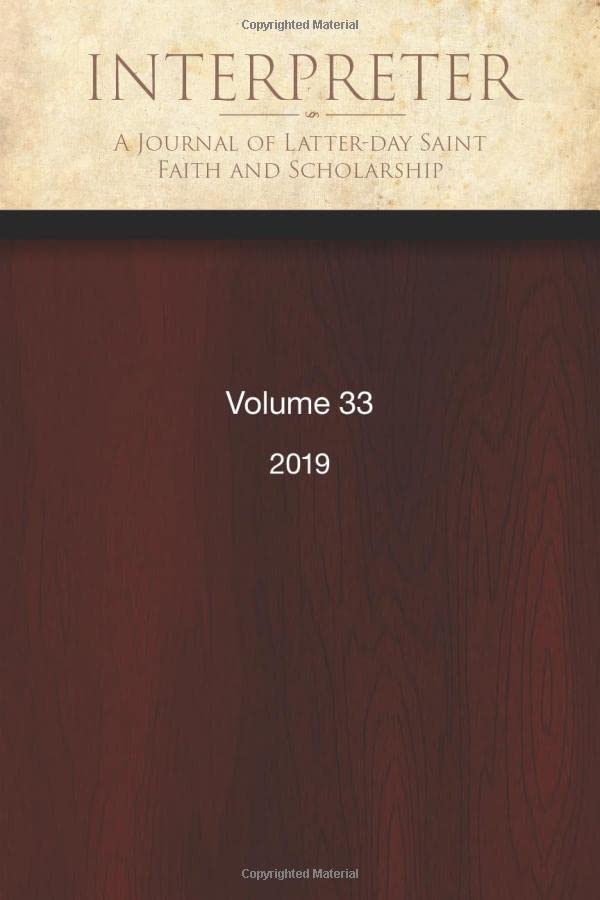 Interpreter: A Journal of Latter-day Saint Faith and Scholarship, Volume 33 (2019)