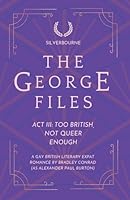Silverbourne: The George Files: Act III: Too British, Not Queer Enough: A Gay British Literary Expat Romance (The George Files: A Gay British Literary Expat Romance) B0GMYLXYZM Book Cover