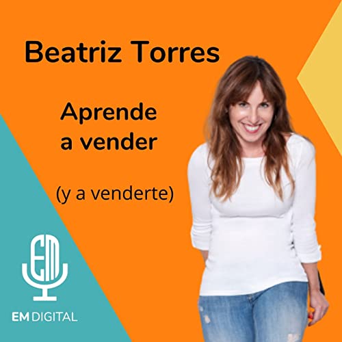 Beatriz Torres. Aprende a vender (y a venderte)