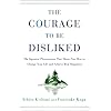 The Courage to Be Disliked: The Japanese Phenomenon That Shows You How to Change Your Life and Achieve Real Happiness
