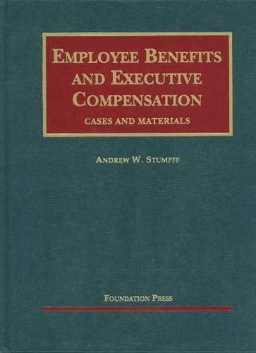 Employee Benefits and Executive Compensation (University Casebook Series)