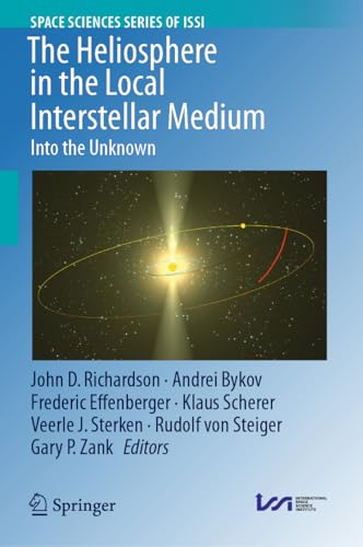The Heliosphere in the Local Interstellar Medium: Into the Unknown (Space Sciences Series of ISSI, 88)
