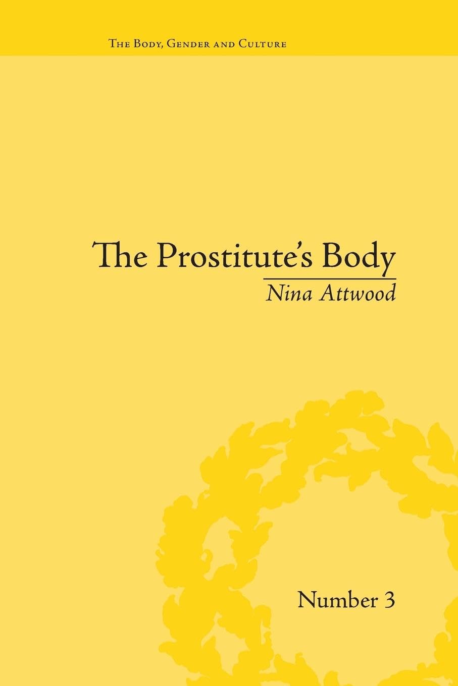 The Prostitute's Body: Rewriting Prostitution in Victorian Britain ("The Body, Gender and Culture")