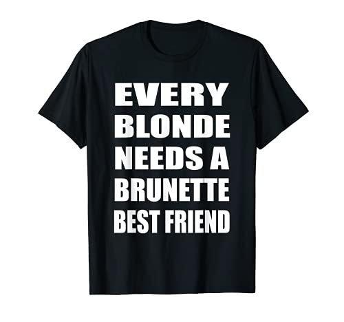 Cada rubia necesita una morena mejor amigo Bestie BFF Camiseta