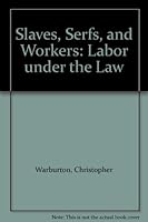 Slaves, Serfs, and Workers: Labor under the Law 0805942955 Book Cover