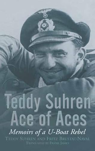 Teddy Suhren, Ace of Aces: Memoirs of a U-Boat Rebel