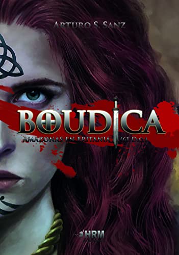 Boudica. Amazonas en Britania (61 d.c.). (H DE HISTORIA)