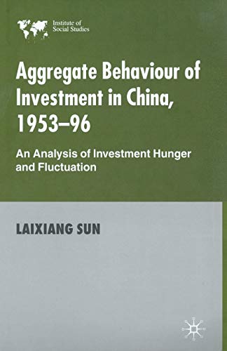 Aggregate Behaviour of Investment in China, 1953–96: An Analysis of Investment Hunger and Fluctuation (Institute of Social Studies, The Hague)
