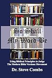 So Shall My Word Be: Using Biblical Principles to Judge the Modern Bible Versions Movement (1)