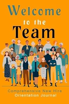 Paperback Welcome to the Team: Comprehensive New Hire Orientation Journal (Employee Gift Books) Book