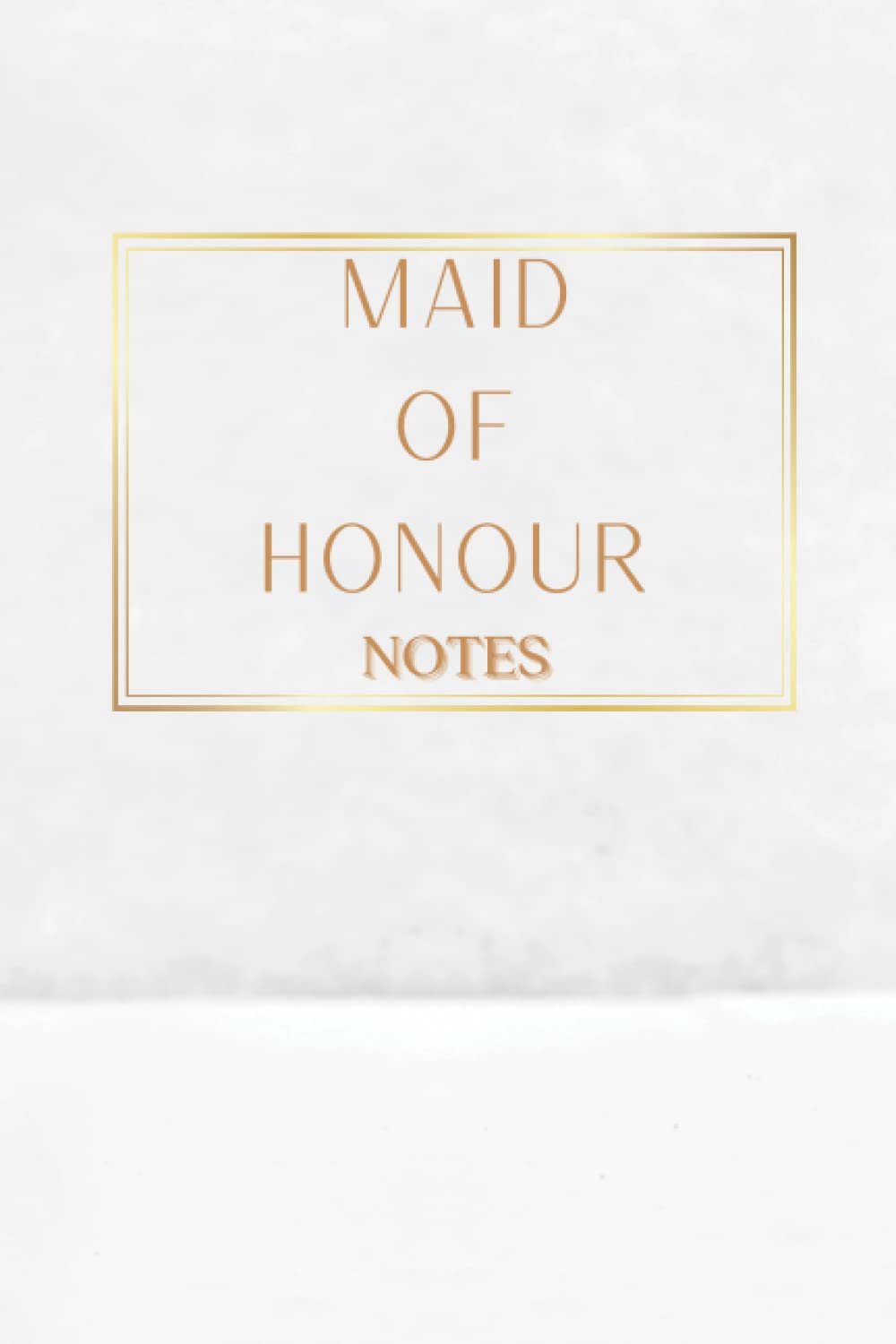 Maid Of Honour: White & Gold Maid of Honour Notebook for Ideas, Thoughts, Reminders, To-do-lists & Plans, Perfect Bridal Party Gift 6"x9" - 60 pages