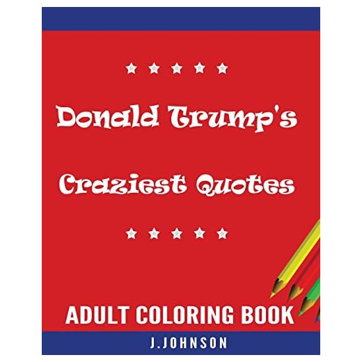 Donald Trump's Craziest Quotes: Adult Coloring Book