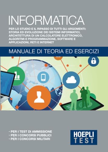 Editore: Hoepli HOEPLI TEST Informatica. Manuale di teoria ed esercizi: Per i test di ammissione - Per i concorsi pubblici - Per i concorsi militari