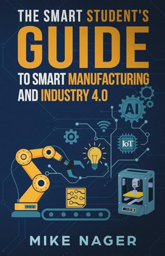 The Smart Student's Guide to Smart Manufacturing and Industry 4.0