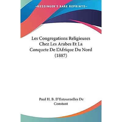 Les Congregations Religieuses Chez Les Arabes Et La Conquete De L'Afrique Du Nord