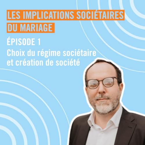 Unis pour le meilleur et pour l'entreprise : les implications soci&eacute;taires du mariage - Le choix du r&eacute;gime matrimonial - Episode 1