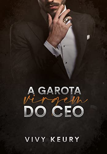 A Garota Virgem Do CEO: LIVRO ÚNICO (SÉRIE: Homens Rendidos)