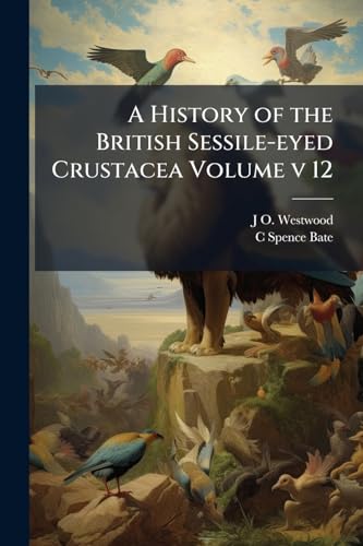 A History of the British Sessile-eyed Crustacea Volume v 12