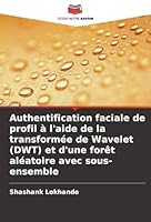 Authentification faciale de profil à l'aide de la transformée de Wavelet (DWT) et d'une forêt aléatoire avec sous-ensemble (French Edition) 6208944449 Book Cover