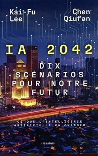Ia 2042 - Dix Scénarios Pour Notre Futur French Edition Ia 2042 - Dix Scénarios Pour Notre Futur French Edition