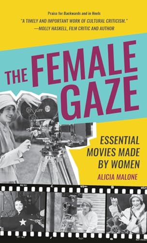 The Female Gaze: Essential Movies Made by Women (Alicia Malone’s Movie History of Women in Entertainment) (Birthday Gift for Her)