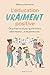 L'éducation vraiment positive: Ce qu'il faut savoir pour que les enfants soient heureux... et les parents aussi !