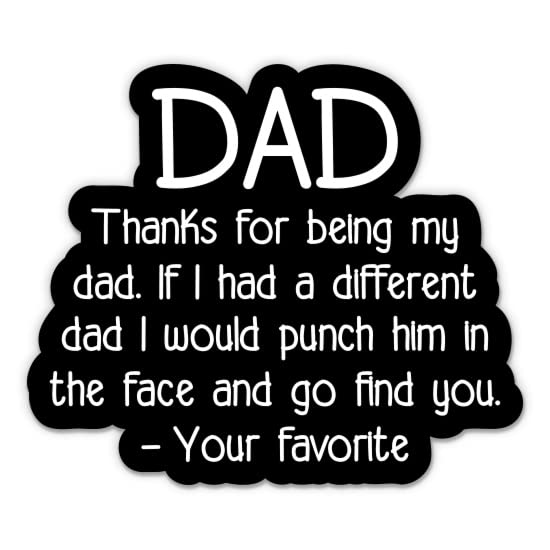 Dad Thanks for Being My Dad Sticker - 5" Laptop Sticker - Waterproof Vinyl for Car, Phone, Water Bottle - Funny Dad Decal