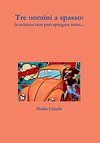Tre uomini a spasso: la scienza non può spiegare tutto... (Italian Edition)