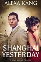 Shanghai Yesterday : (Shanghai Story Book Three) a WWII Drama Trilogy 1699921547 Book Cover
