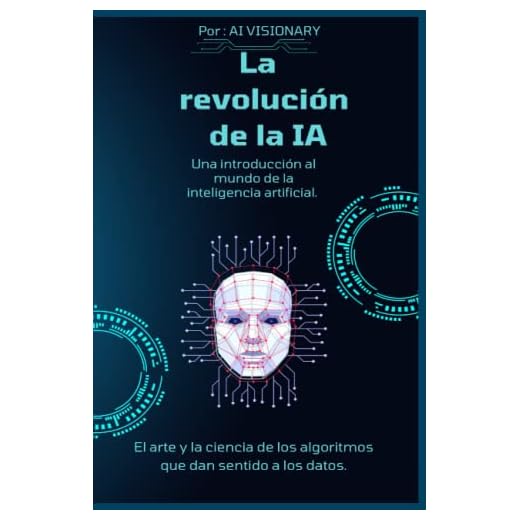 La Revolución de la IA: Descubre cómo la Revolución de la IA está transformando el mundo y cambiará tu vida para siempre