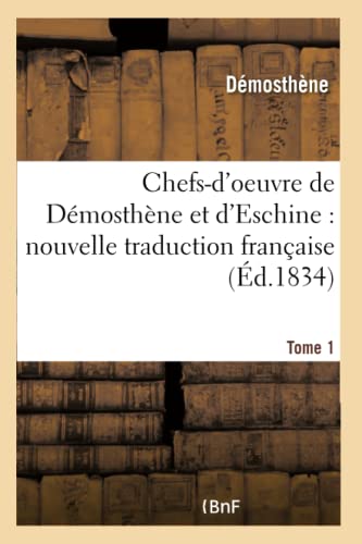 Chefs-d'Oeuvre de Démosthène Et d'Eschine: Nouvelle Traduction Française, Précédée Tome 1 (Litterature) (French Edition)