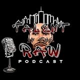 Talent In The Raw Podcast