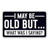 I May Be Old But What was I Saying? Sticker - 3' Laptop Sticker - Waterproof Vinyl for Car, Phone, Water Bottle - Funny Retirement Retired Joke Decal