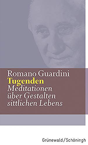 Tugenden: Meditationen über Gestalten sittlichen Lebens Tugenden: Meditationen über Gestalten sittlichen Lebens
