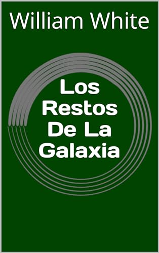Los Restos De La Galaxia (Spanish Edition)