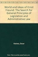 World and Ideas of Ernst Freund: The Search for General Principles of Legislation and Administrative Law 0817348190 Book Cover
