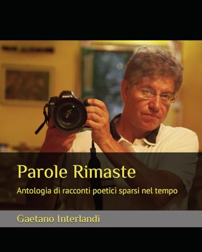 Parole Rimaste: Antologia di racconti poetici sparsi nel tempo (Italian Edition)