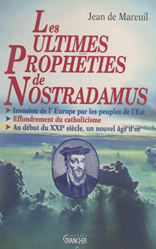 Les Ultimes Propheties De Nostradamus Invasion De L Europe Par Les Peuples De L Est Effondrement Du Catholicisme Au Debut Du Xxie Siecle Un Nouvel Age D Or Ebook De Mareuil Jean Amazon Fr