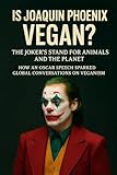 Is Joaquin Phoenix Vegan? The Joker?s Stand for Animals and the Planet: How an Oscar Speech Sparked Global Conversations on Veganism (English Edition)