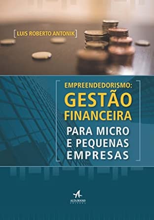 Empreendedorismo: Gestão Financeira Para Micro e Pequenas Empresa...