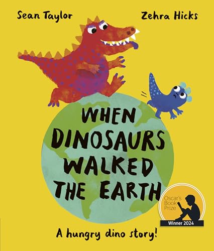 When Dinosaurs Walked The Earth: Winner Of The Oscar'S Book Prize 2024